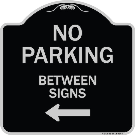Signmission Designer Series-No Parking Between Signs Black & Silver Heavy-Gauge Alum, 18" x 18", BS-1818-9963 A-DES-BS-1818-9963